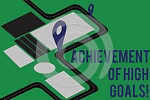 Text sign showing Achievement Of High Goals. Conceptual photo Accomplish the most difficult objectives Road Map