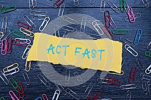 Text sign showing Act Fast. Concept meaning Voluntarily move in the highest state of speed initiatively Bright New Ideas