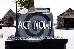 Text sign showing Act Now. Conceptual photo fulfil the function or serve the purpose of Take action Do something Empty