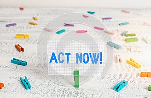 Text sign showing Act Now. Conceptual photo fulfil the function or serve the purpose of Take action Do something Green clothespin