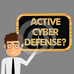 Text sign showing Active Cyber Defensequestion. Conceptual photo acting in anticipation to oppose an attack Man Standing