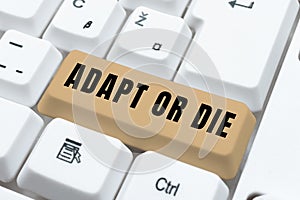 Text sign showing Adapt Or Die. Business idea Be flexible to changes to continue operating your business