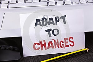 Text sign showing Adapt To Changes. Conceptual photo Innovative changes adaption with technological evolution written on white Sti