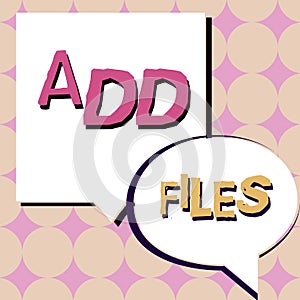 Text sign showing Add Files. Business showcase To put more information to a certain person,thing,or document