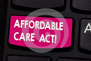 Text sign showing Affordable Care Act. Conceptual photo Guarantees that can receive or buy health insurance Keyboard key