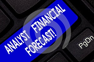Text sign showing Analyst Financial Forecast. Conceptual photo estimate future financial outcomes of a company Keyboard