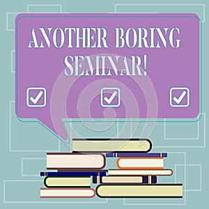 Text sign showing Another Boring Seminar. Conceptual photo Lack of interest or dull moment on the conference Uneven Pile