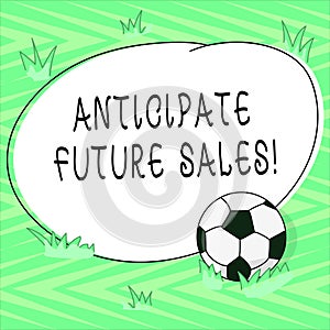 Text sign showing Anticipate Future Sales. Conceptual photo Valuing an investment for profitability and risk Soccer Ball