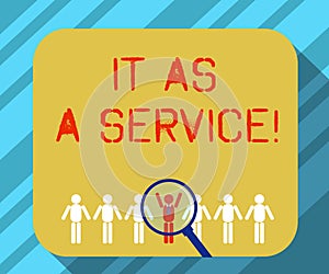 Text sign showing It As A Service. Conceptual photo Information technology giving services to business Magnifying Glass Over