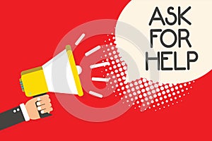 Text sign showing Ask For Help. Conceptual photo Request to support assistance needed Professional advice Man holding megaphone lo