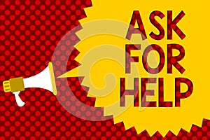 Text sign showing Ask For Help. Conceptual photo Request to support assistance needed Professional advice Megaphone loudspeaker ye