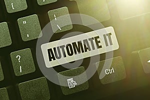 Text sign showing Automate It. Conceptual photo convert process or facility to be operated automatic equipment