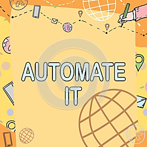 Text sign showing Automate It. Conceptual photo convert process or facility to be operated automatic equipment. Plain