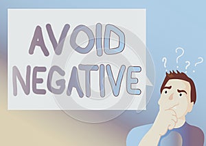 Text sign showing Avoid Negative. Conceptual photo Staying away from pessimistic showing Suspicious Depression Man Expressing