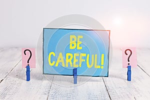 Text sign showing Be Careful. Conceptual photo making sure of avoiding potential danger mishap or harm Scribbled and