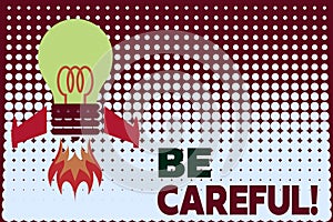 Text sign showing Be Careful. Conceptual photo making sure of avoiding potential danger mishap or harm Top view