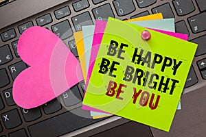 Text sign showing Be Happy Be Bright Be You. Conceptual photo Self-confidence good attitude enjoy cheerful Bright colorful written