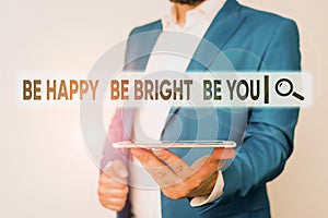 Text sign showing Be Happy Be Bright Be You. Conceptual photo Selfconfidence good attitude enjoy cheerful Man in the
