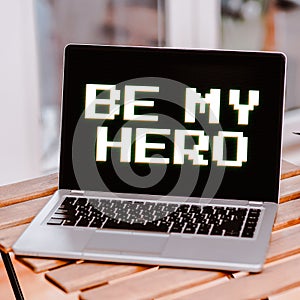 Text sign showing Be My Hero. Business showcase Request by someone to get some efforts of heroic actions for him