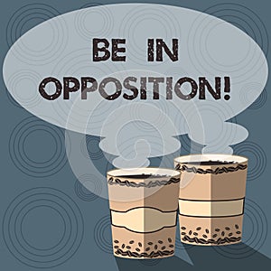 Text sign showing Be In Opposition. Conceptual photo in contrast or conflict with group of showing or idea Two To Go Cup