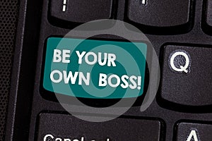 Text sign showing Be Your Own Boss. Conceptual photo Entrepreneurship Start business Independence Selfemployed Keyboard