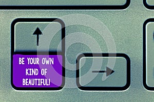 Text sign showing Be Your Own Kind Of Beautiful. Conceptual photo Stay different a special kind of attractive Keyboard