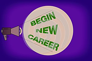 Text sign showing Begin New Career. Conceptual photo occupational or professional retraining or job opportunities