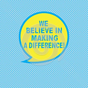 Text sign showing We Believe In Making A Difference. Conceptual photo selfconfidence that can be unique Blank Speech