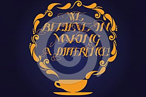 Text sign showing We Believe In Making A Difference. Conceptual photo selfconfidence that can be unique Cup and Saucer