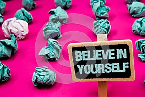 Text sign showing Believe In Yourself. Conceptual photo Determination Positivity Courage Trust Faith Belief Blackboard with white