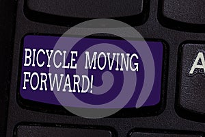 Text sign showing Bicycle Moving Forward. Conceptual photo To keep your balance, you must keep moving forward Keyboard