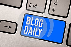 Text sign showing Blog Daily. Conceptual photo Daily posting of any event via internet or media tools Keyboard blue key Intention