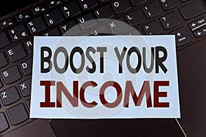 Text sign showing Boost Your Income. Conceptual photo improve your payment Freelancing Part time job Improve written on Sticky Not