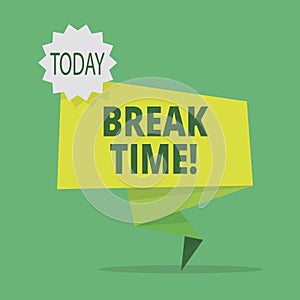 Text sign showing Break Time. Conceptual photo Moment to stop working Get relax Pause.