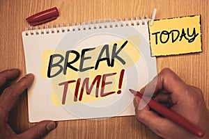 Text sign showing Break Time Motivational Call. Conceptual photos Moment to stop working Get relax PauseMan creating for today on