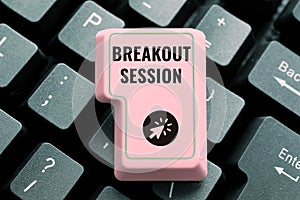 Text sign showing Breakout Session. Concept meaning workshop discussion or presentation on specific topic