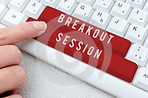 Text sign showing Breakout Session. Concept meaning workshop discussion or presentation on specific topic