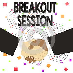 Text sign showing Breakout Session. Conceptual photo workshop discussion or presentation on specific topic Hand Shake