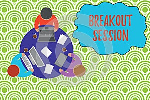 Text sign showing Breakout Session. Conceptual photo workshop discussion or presentation on specific topic Working round