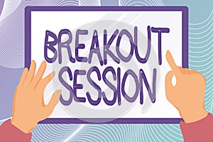 Text sign showing Breakout Session. Word for workshop discussion or presentation on specific topic Hands Illustration