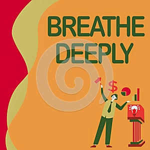 Text sign showing Breathe Deeply. Business overview to take a large breath of air into your lungs To pause Manstanding