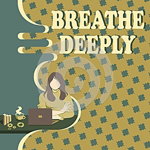 Text sign showing Breathe Deeply. Internet Concept to take a large breath of air into your lungs To pause Woman Sitting
