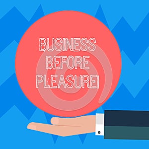 Text sign showing Business Before Pleasure. Conceptual photo work is more important than entertainment Hu analysis Hand