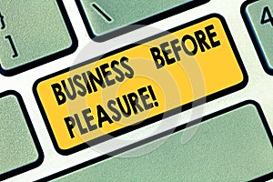 Text sign showing Business Before Pleasure. Conceptual photo work is more important than entertainment Keyboard key Intention to