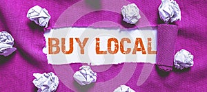 Text sign showing Buy Local. Business approach Patronizing products that is originaly made originaly or native