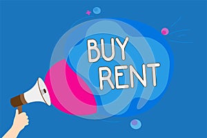 Text sign showing Buy Rent. Conceptual photo choosing between purchasing something or paying for usage Man holding Megaphone louds