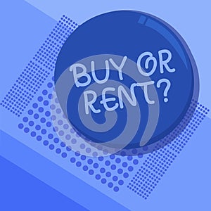 Text sign showing Buy Or Rent question. Conceptual photo Doubt between owning something get it for rented