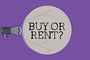 Text sign showing Buy Or Rent question. Conceptual photo Doubt between owning something get it for rented