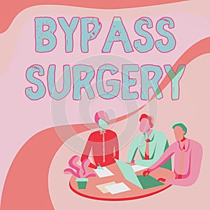 Text sign showing Bypass Surgery. Business overview type of surgery that improves blood flow to the heart Colleagues