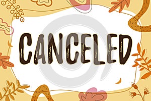 Text sign showing Canceled. Concept meaning to decide not to conduct or perform something planned or expected Text Frame photo
